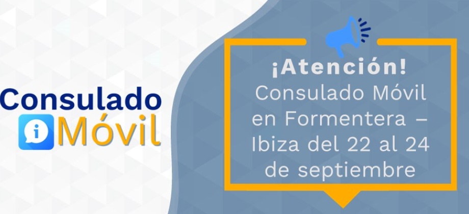 Consulado Móvil en Formentera – Ibiza del 22 al 24 de septiembre de 2021